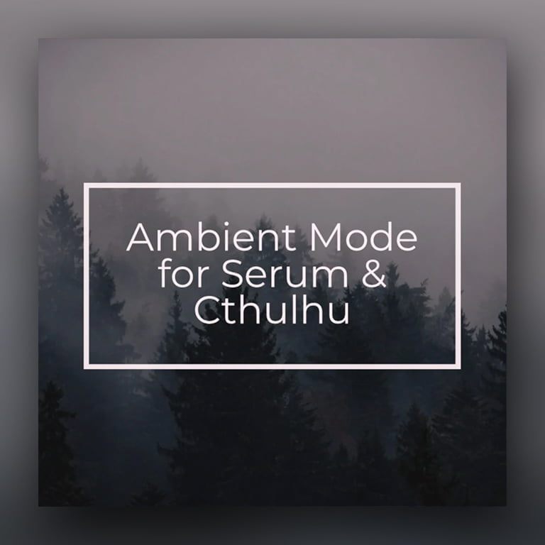 Glitchedtones Ambient Mode for Serum & Cthulhu